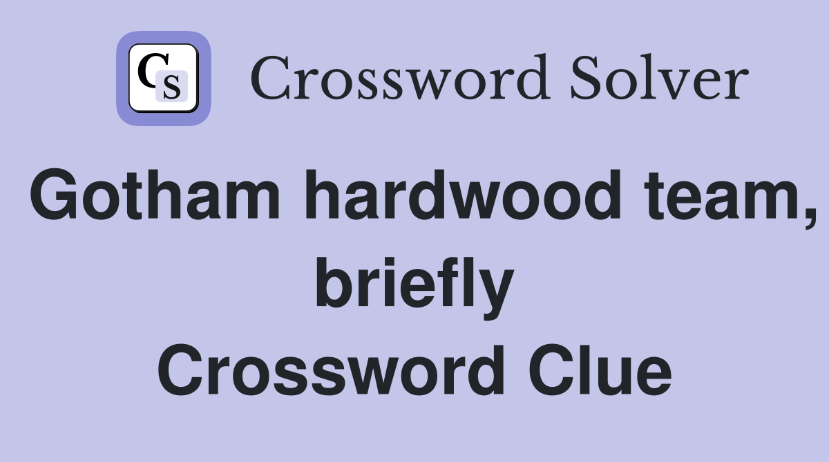 Gotham hardwood team, briefly Crossword Clue