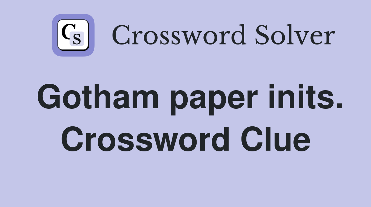 Gotham paper inits. Crossword Clue