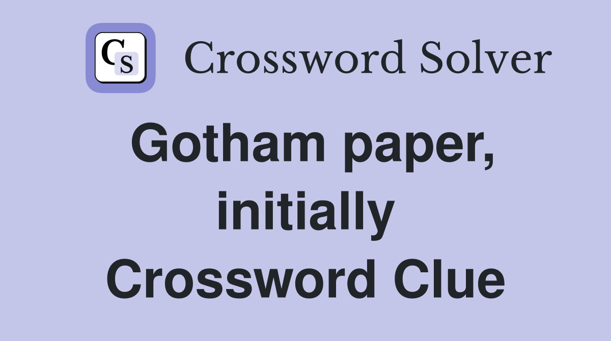 Gotham paper, initially Crossword Clue