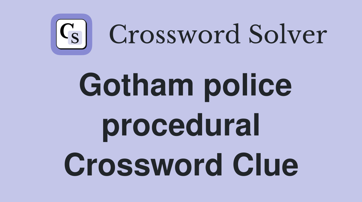 Gotham police procedural Crossword Clue