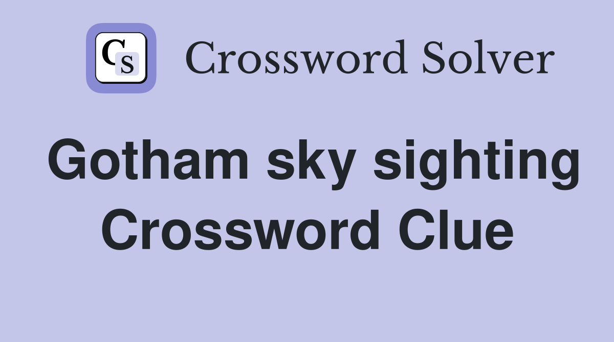 Gotham sky sighting Crossword Clue