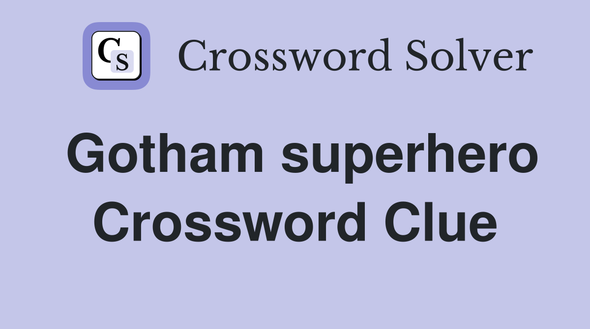Gotham superhero Crossword Clue