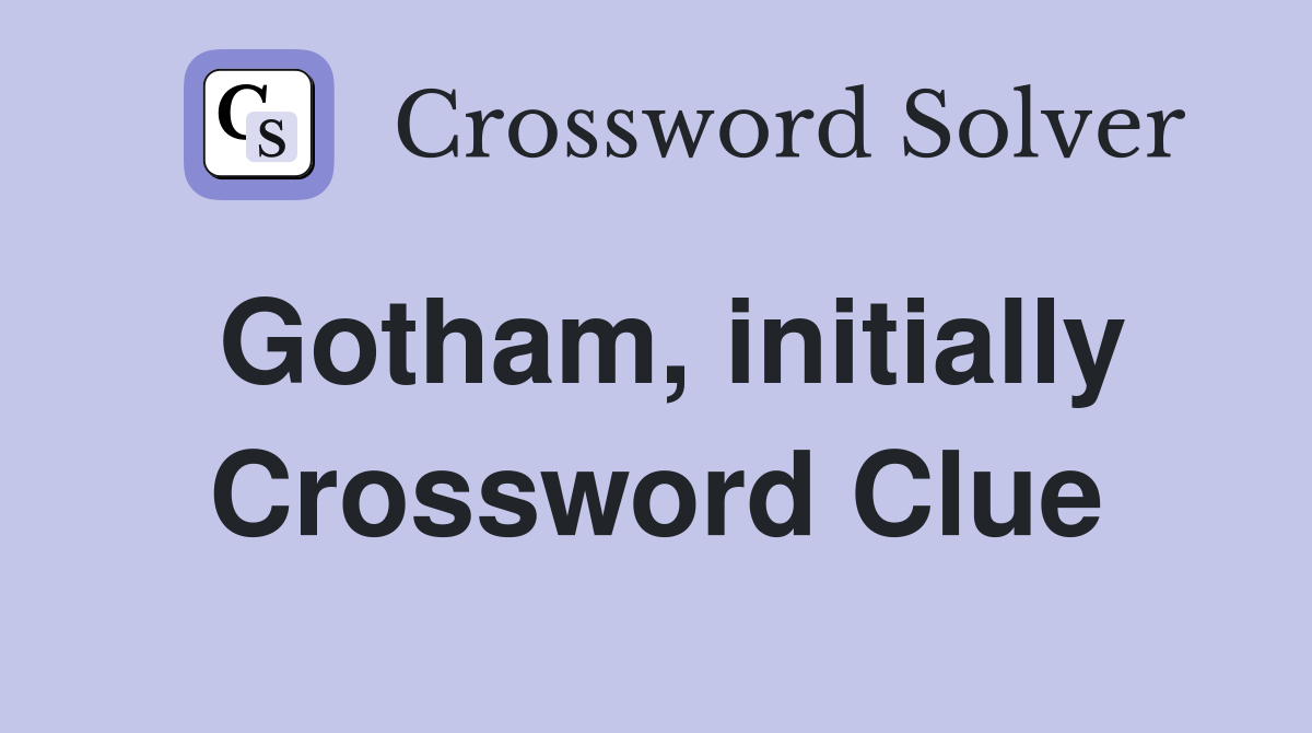Gotham, initially Crossword Clue