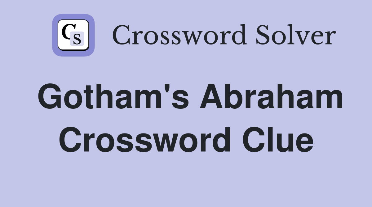 Gotham's Abraham Crossword Clue