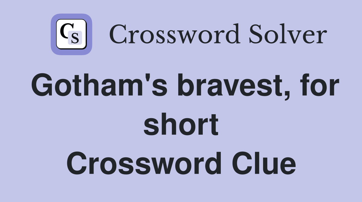 Gotham's bravest, for short Crossword Clue