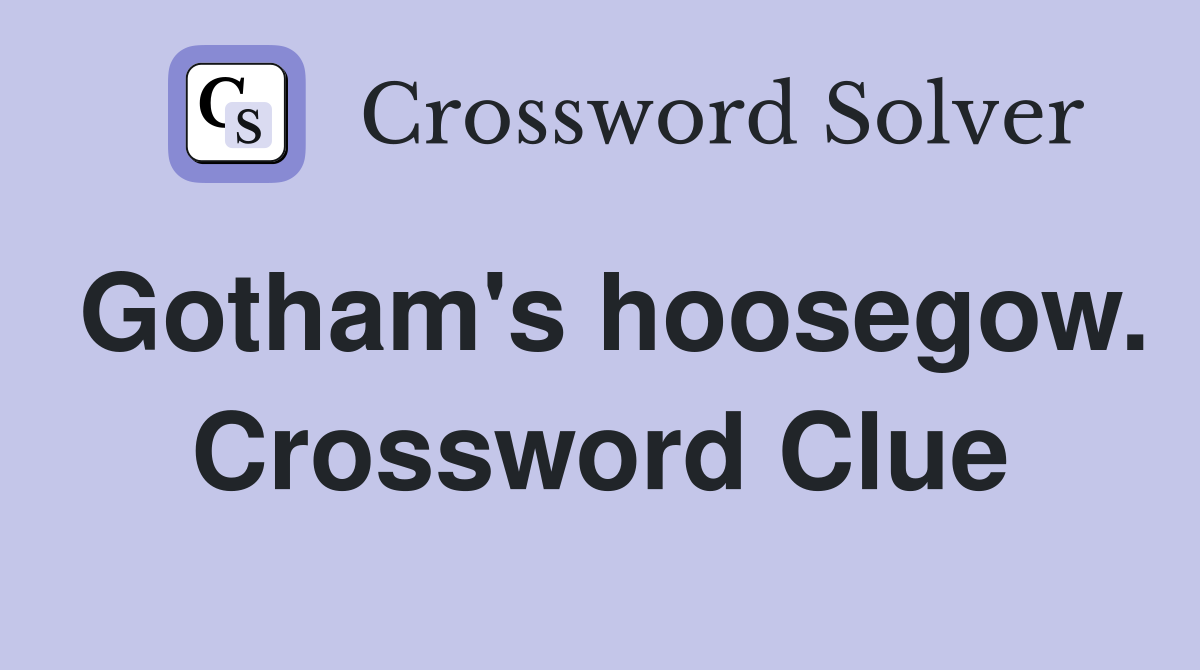 Gotham's hoosegow. Crossword Clue