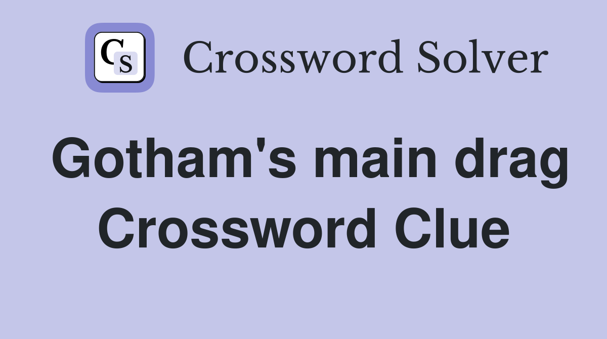 Gotham's main drag Crossword Clue