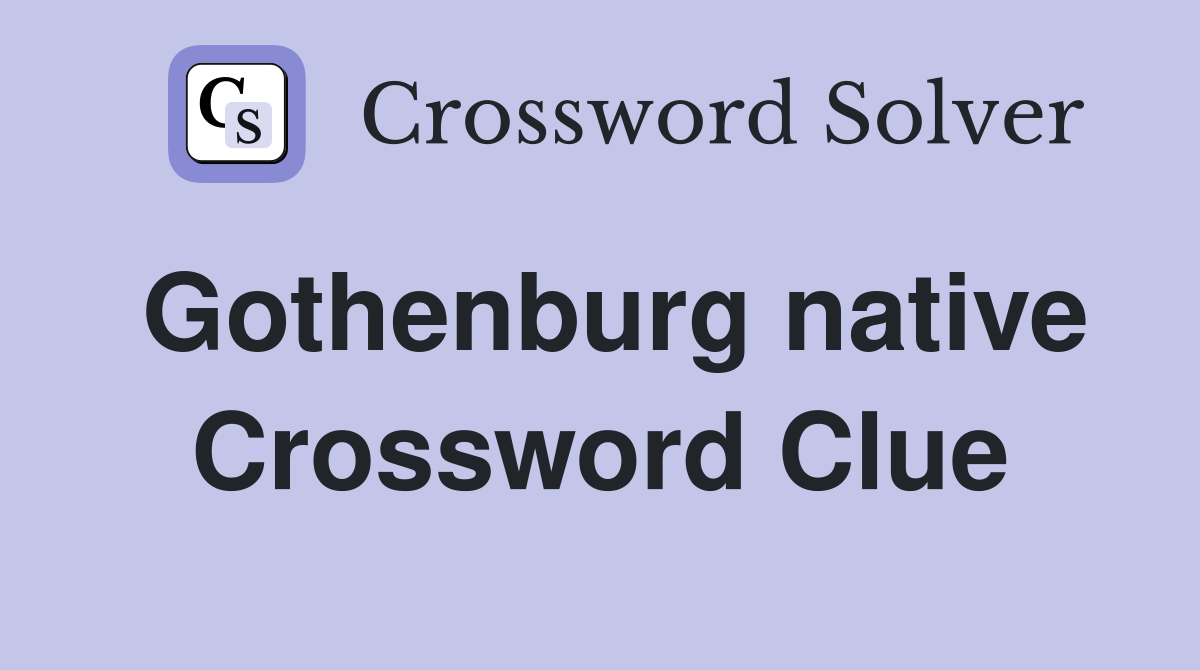 Gothenburg native Crossword Clue