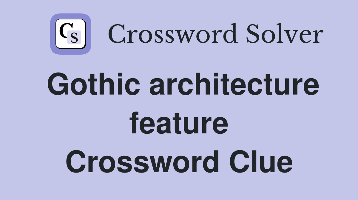 Gothic architecture feature Crossword Clue