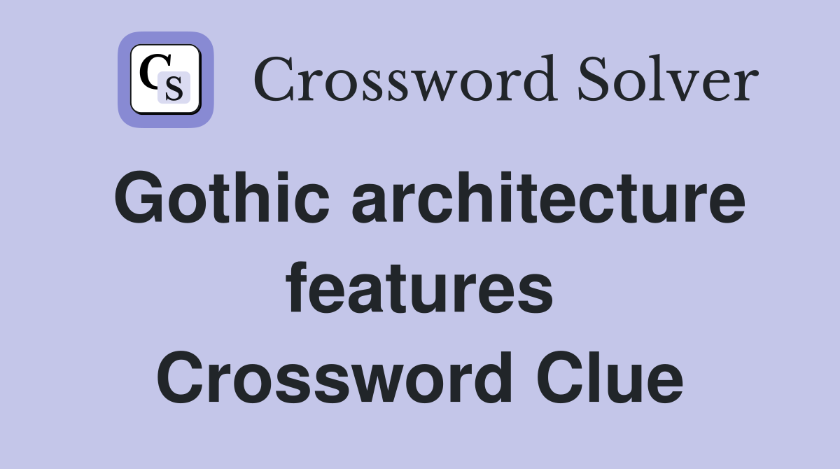 Gothic architecture features Crossword Clue