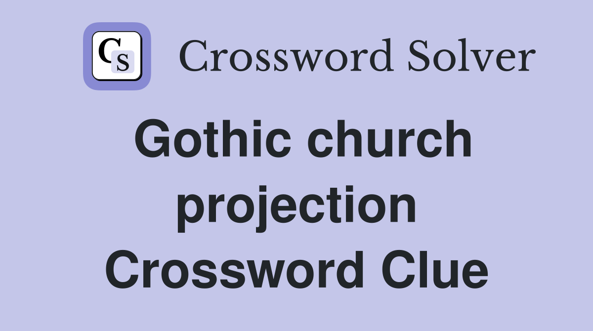 Gothic church projection Crossword Clue