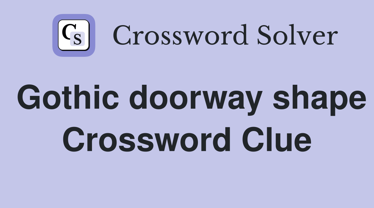 Gothic doorway shape Crossword Clue