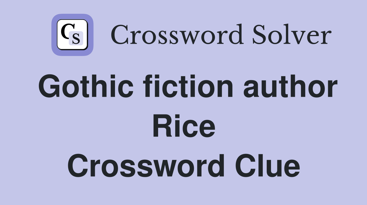 Gothic fiction author Rice Crossword Clue