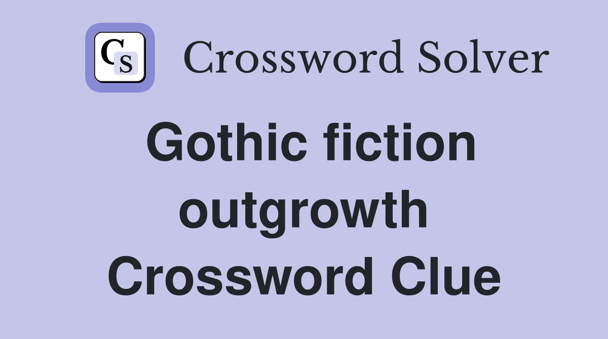 Gothic fiction outgrowth Crossword Clue