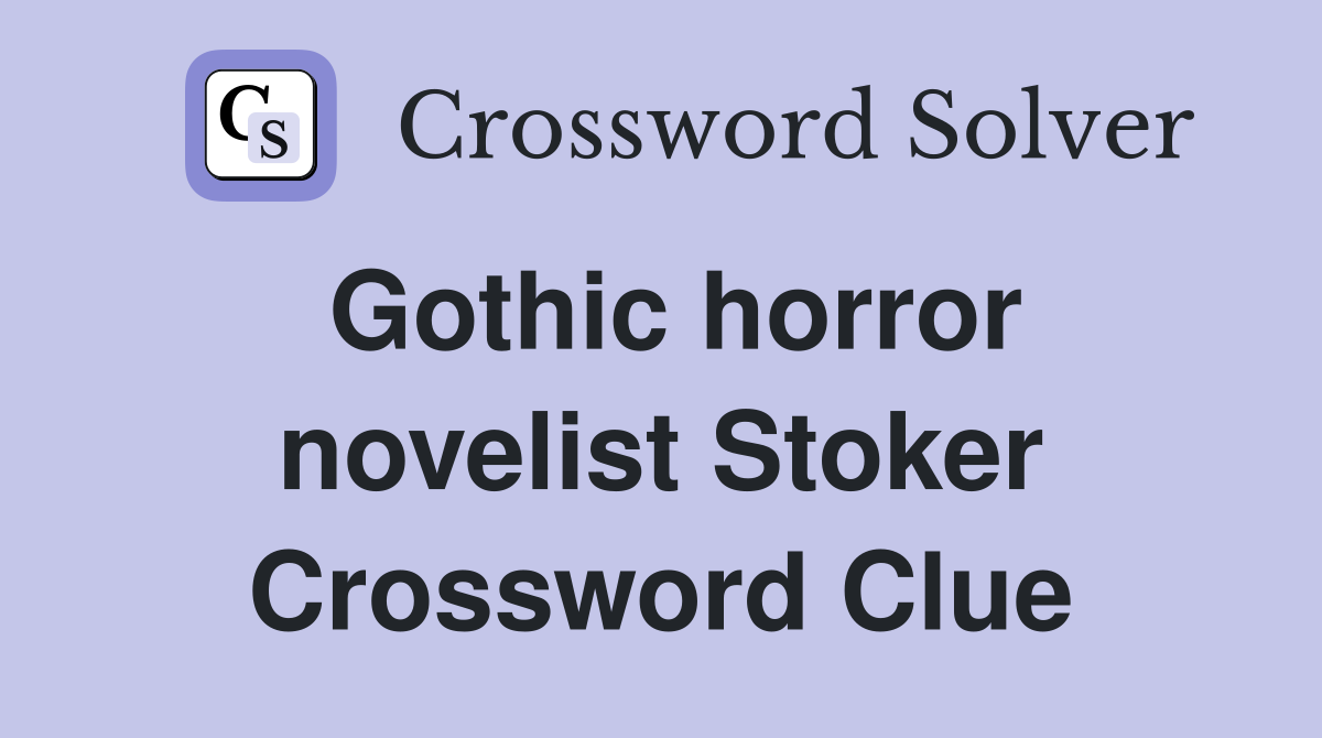 Gothic horror novelist Stoker Crossword Clue