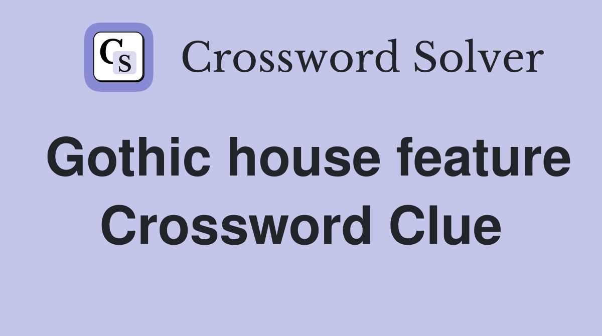 Gothic house feature Crossword Clue