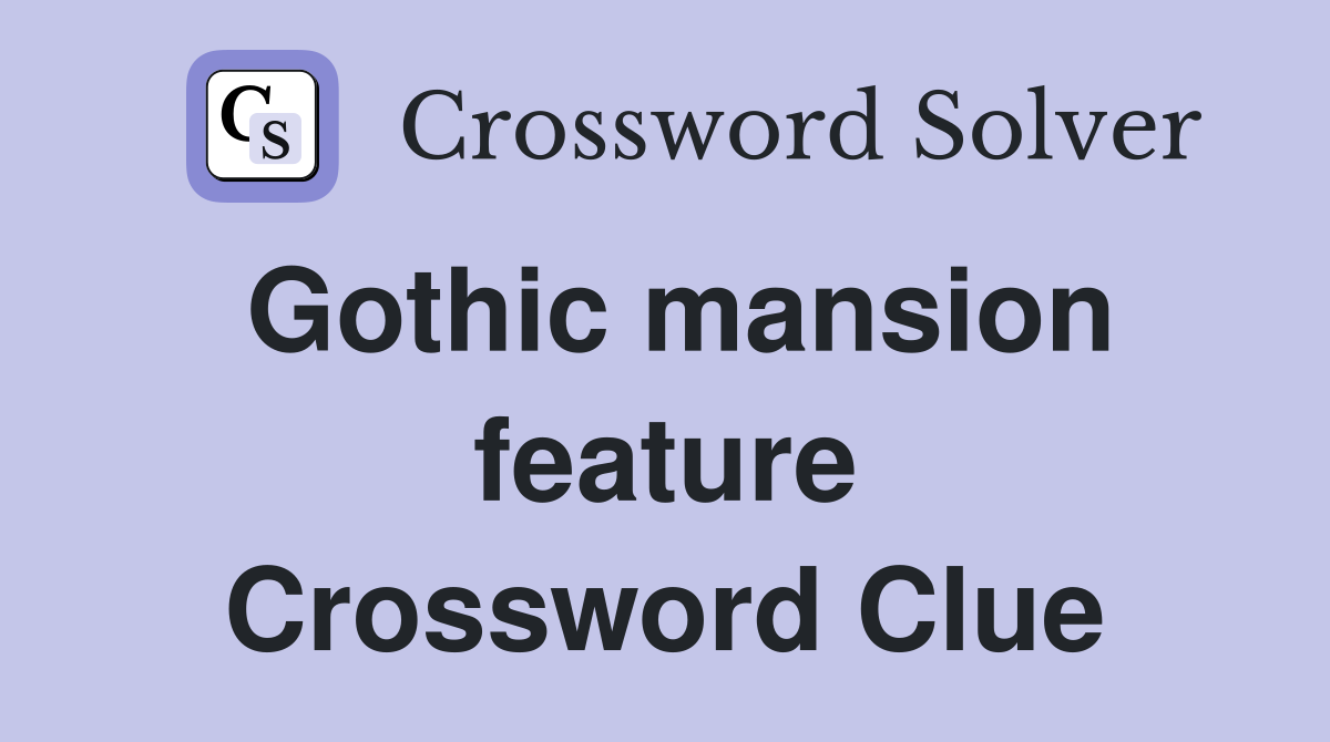 Gothic mansion feature Crossword Clue
