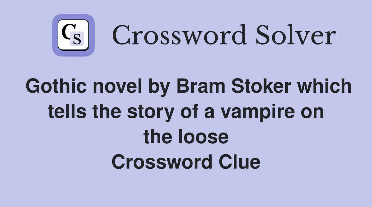 Gothic novel by Bram Stoker which tells the story of a vampire on the loose Crossword Clue