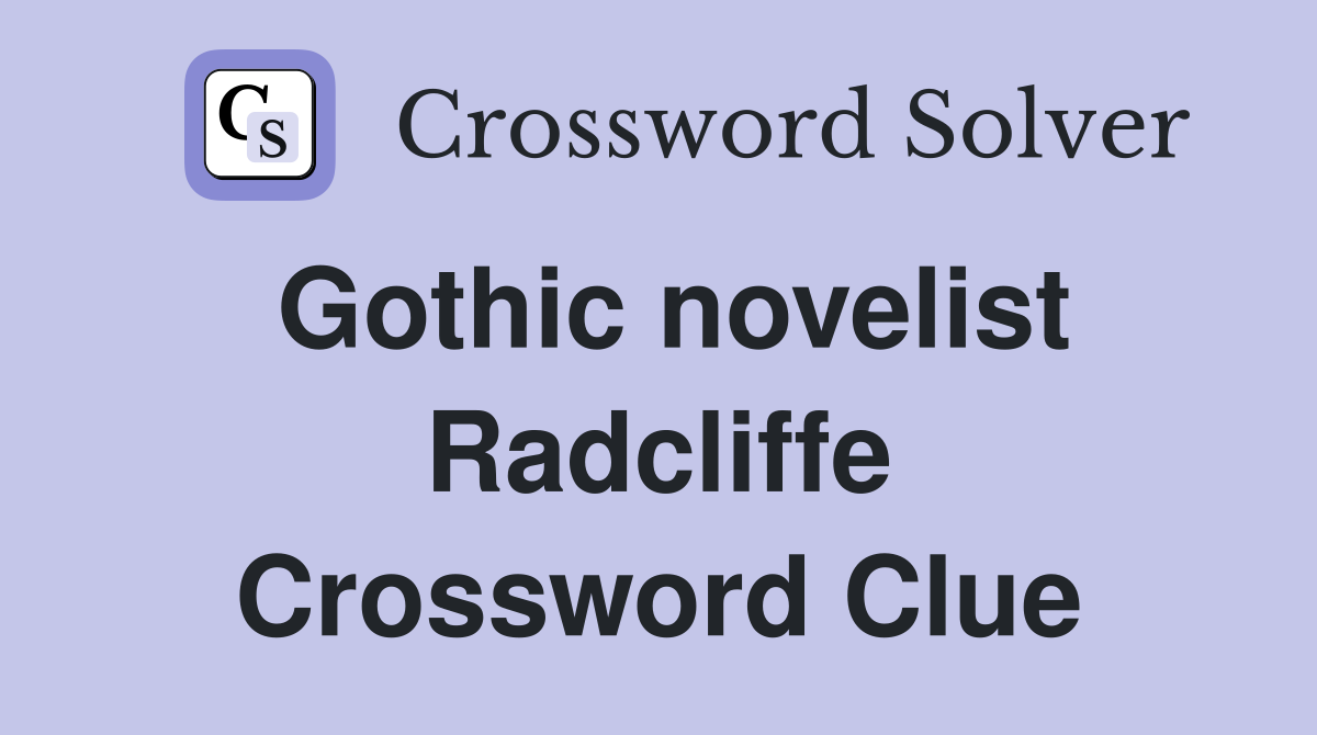 Gothic novelist Radcliffe Crossword Clue