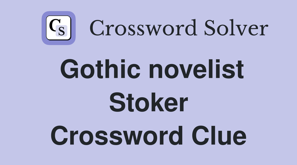 Gothic novelist Stoker Crossword Clue