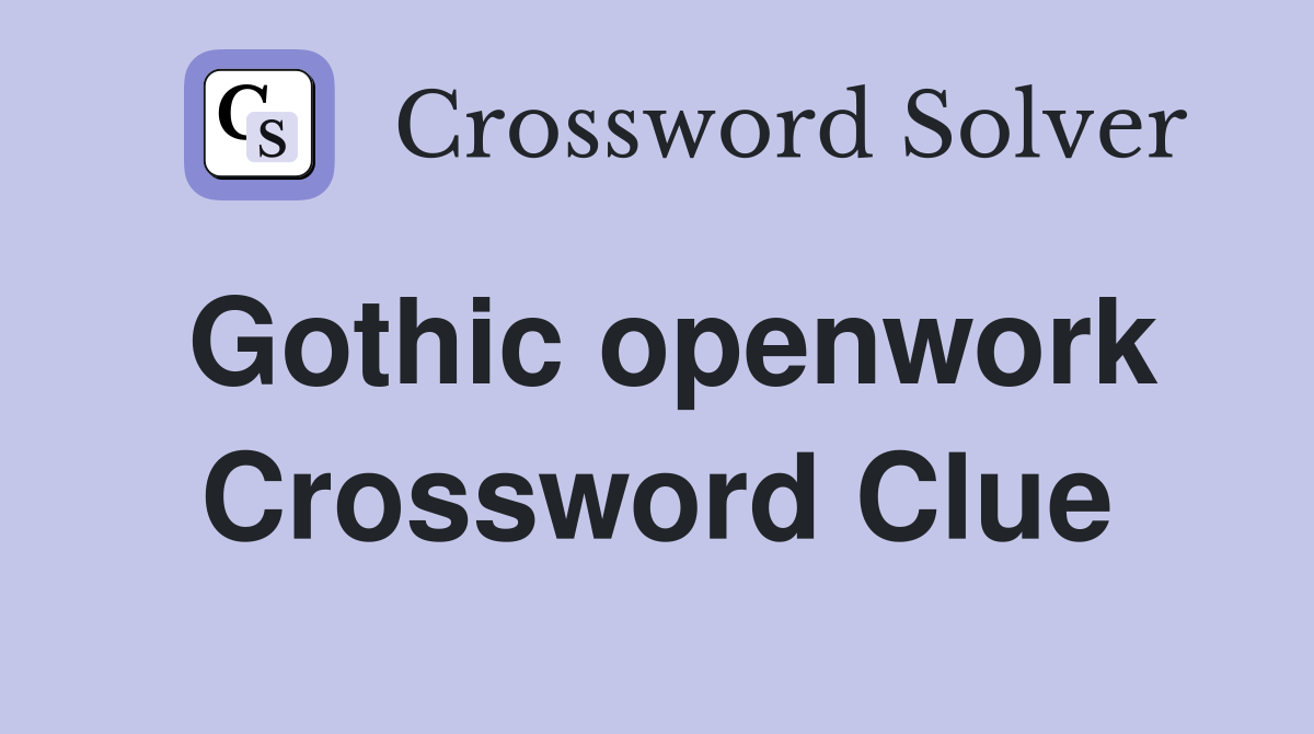 Gothic openwork Crossword Clue