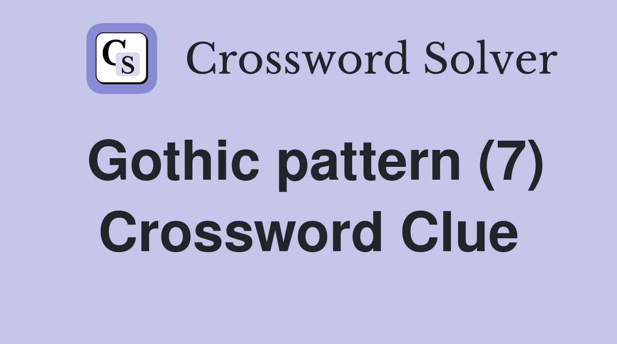 Gothic pattern (7) Crossword Clue