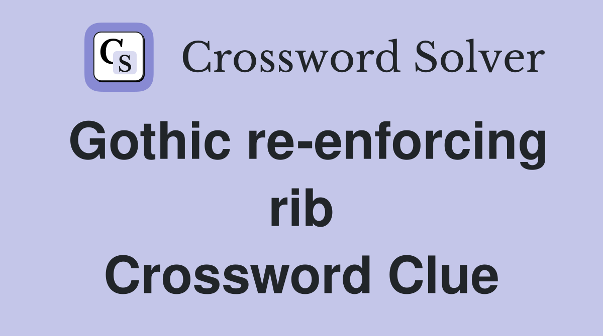Gothic re-enforcing rib Crossword Clue