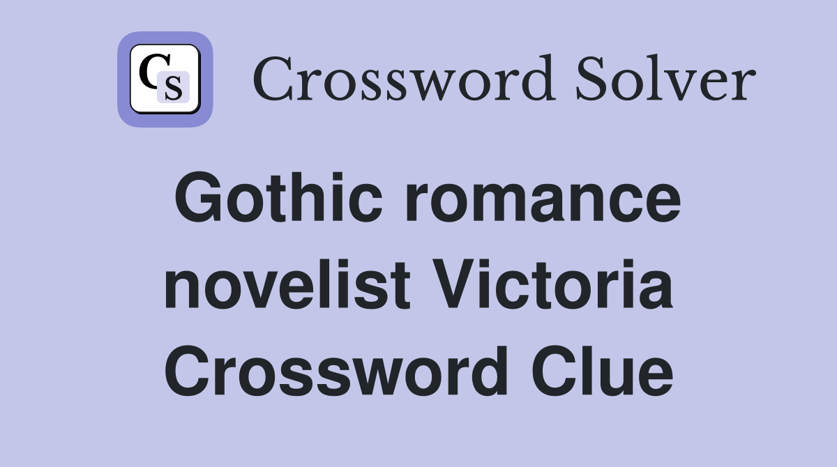 Gothic romance novelist Victoria Crossword Clue