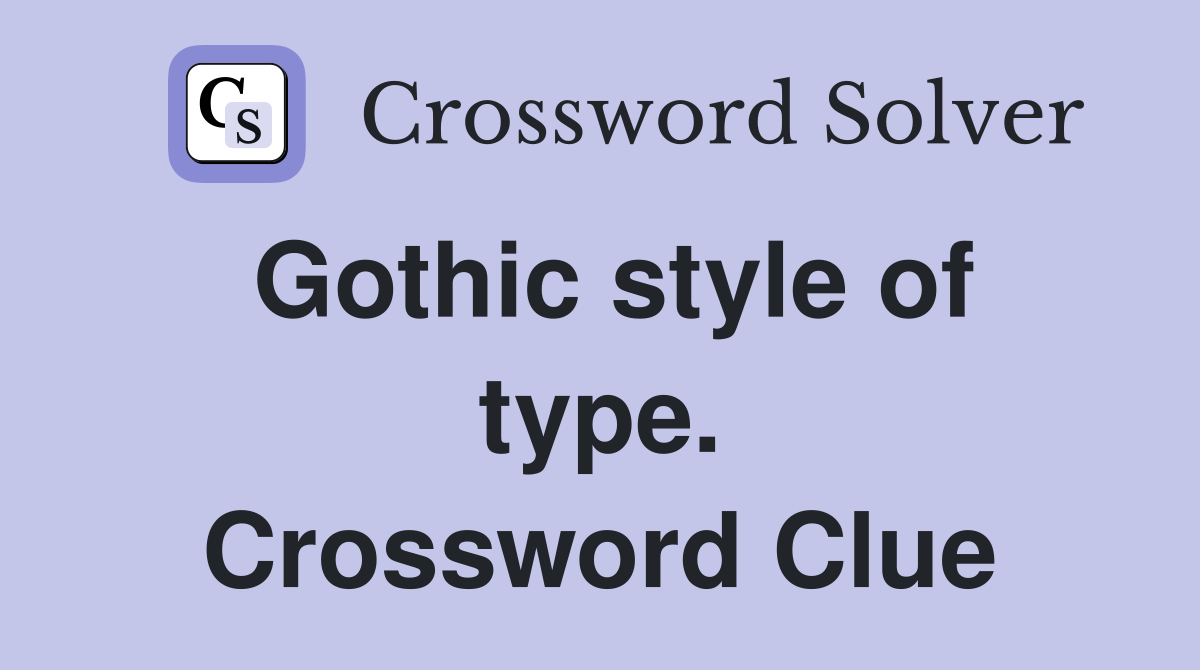 Gothic style of type. Crossword Clue