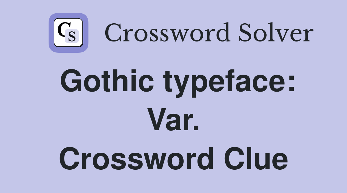 Gothic typeface: Var. Crossword Clue
