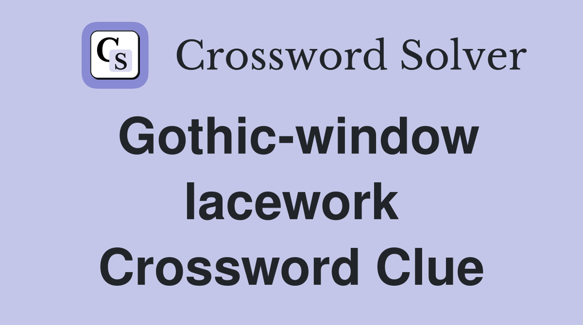 Gothic-window lacework Crossword Clue