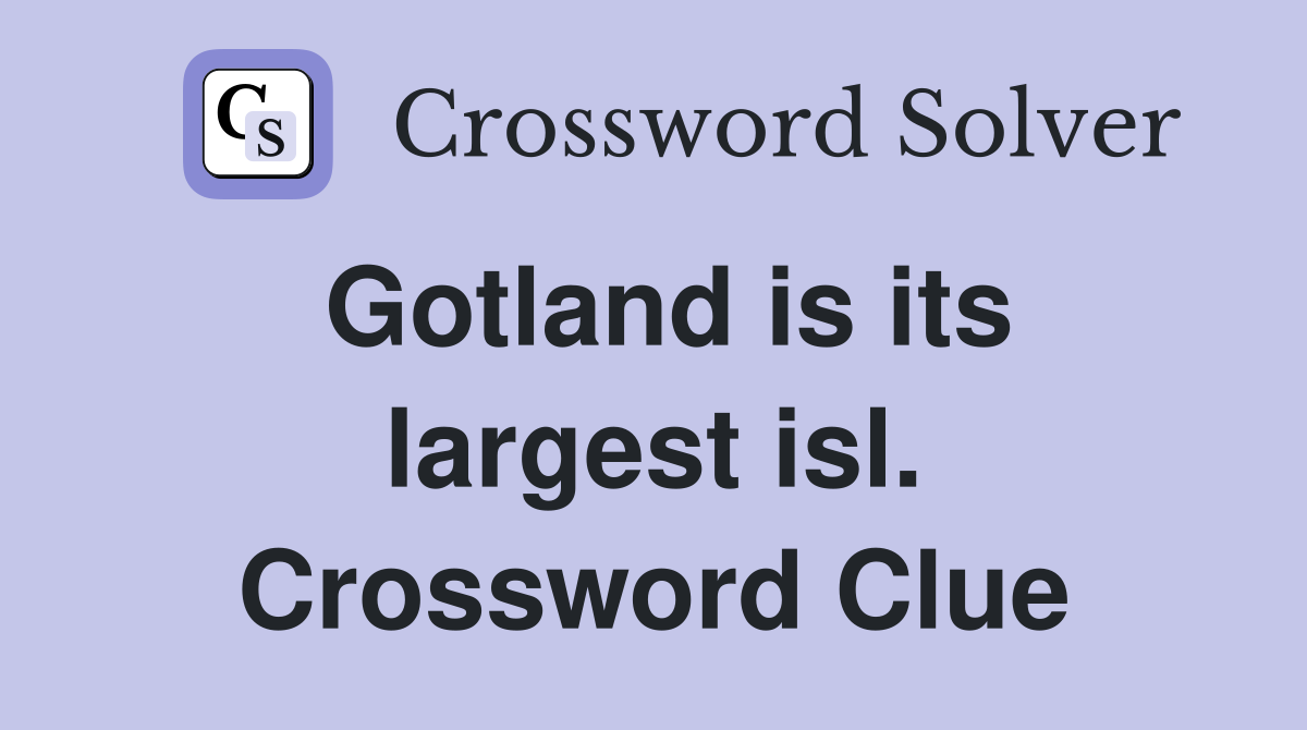 Gotland is its largest isl. Crossword Clue