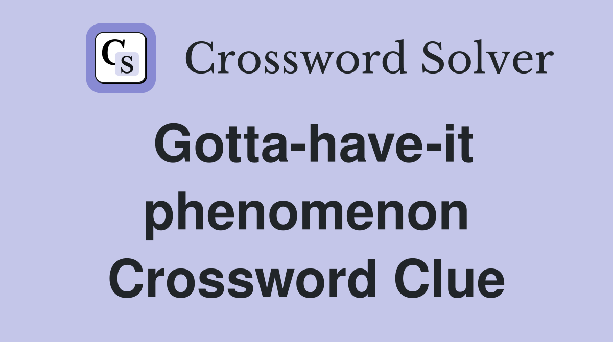 Gotta-have-it phenomenon Crossword Clue