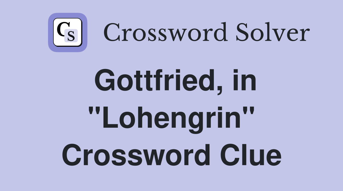 Gottfried, in "Lohengrin" Crossword Clue