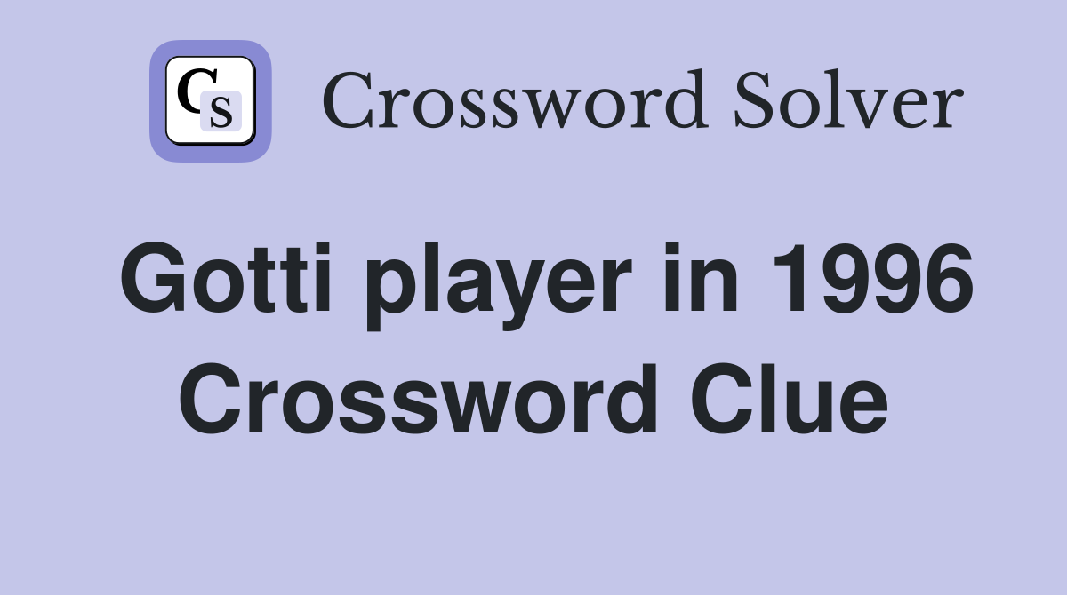 Gotti player in 1996 Crossword Clue