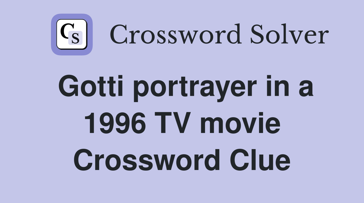 Gotti portrayer in a 1996 TV movie Crossword Clue