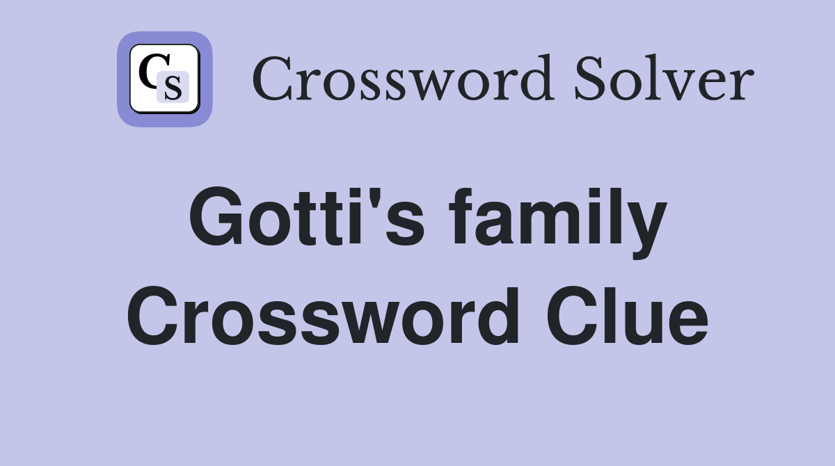 Gotti's family Crossword Clue