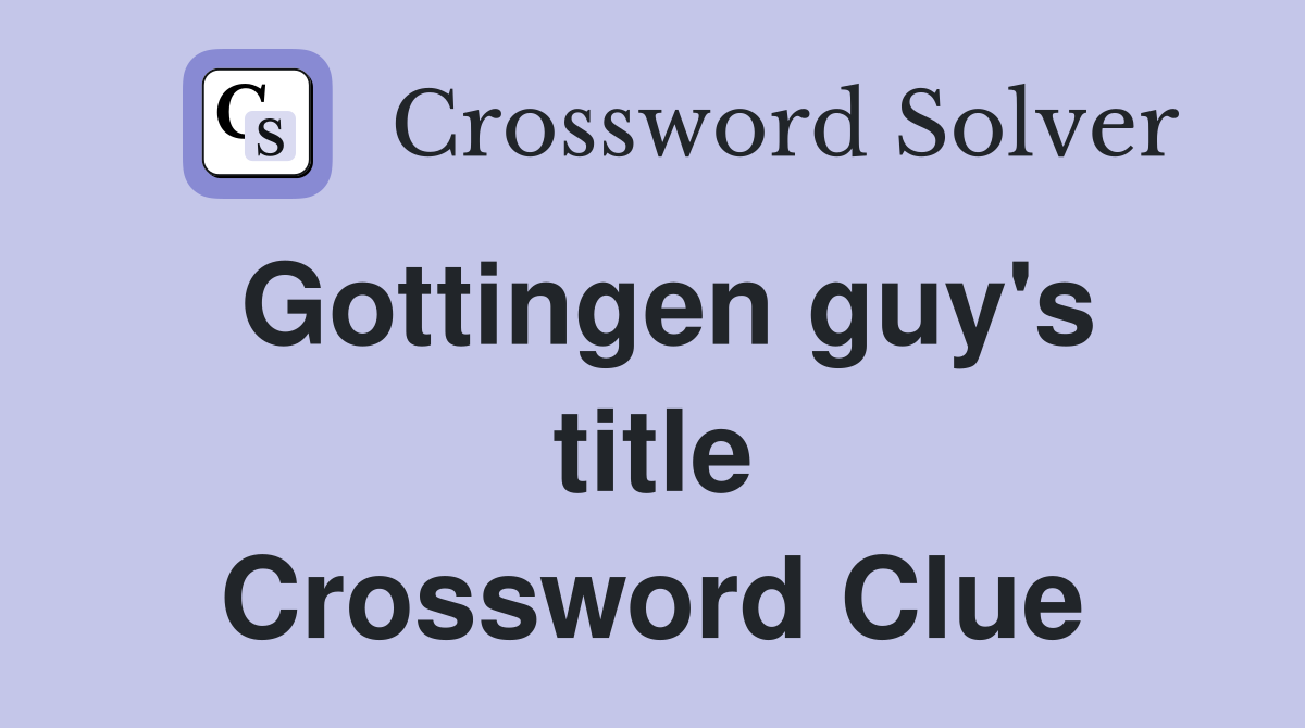 Gottingen guy's title Crossword Clue