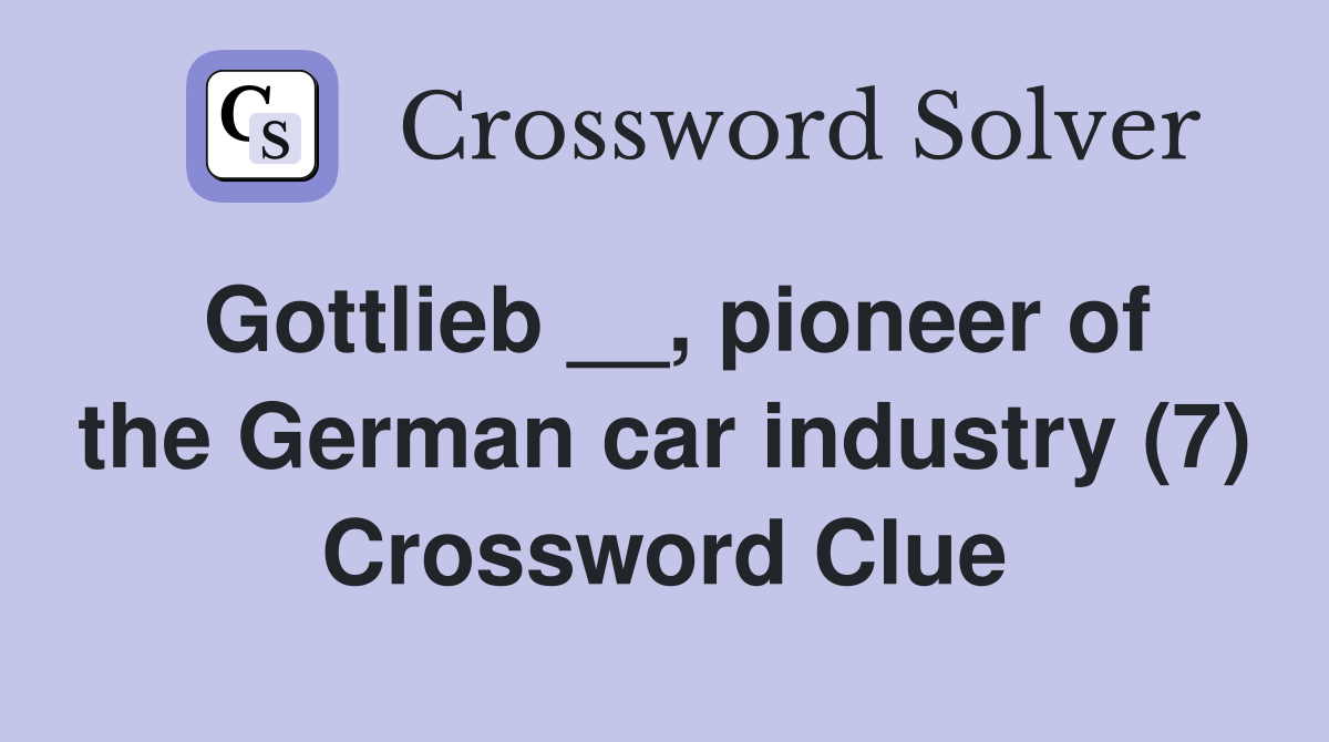 Gottlieb __, pioneer of the German car industry (7) Crossword Clue