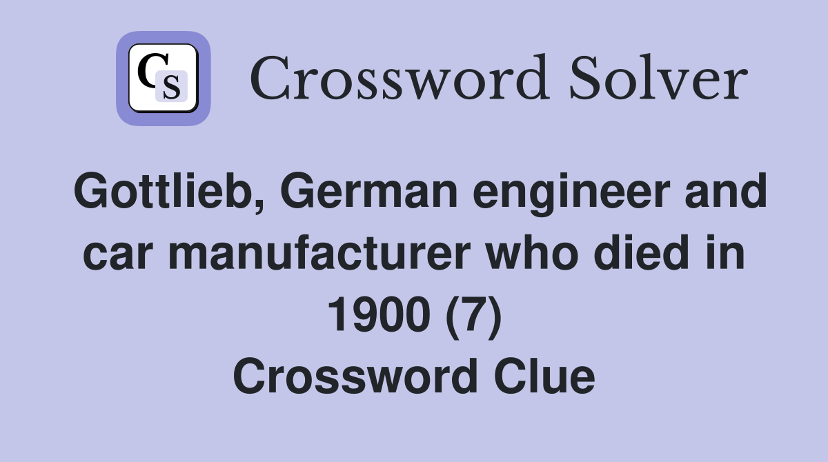 Gottlieb, German engineer and car manufacturer who died in 1900 (7) Crossword Clue