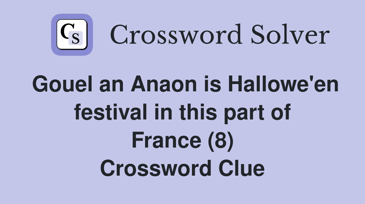 Gouel an Anaon is Hallowe'en festival in this part of France (8) Crossword Clue