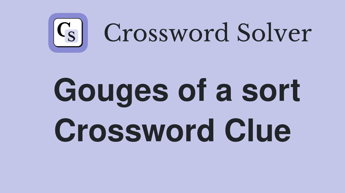 Gouges of a sort Crossword Clue