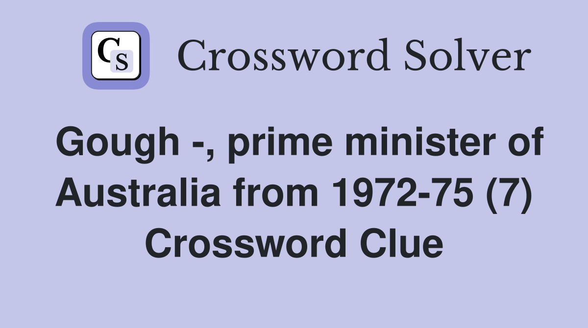 Gough -, prime minister of Australia from 1972-75 (7) Crossword Clue