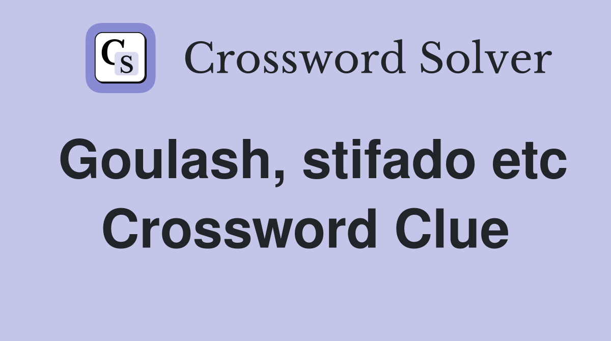 Goulash, stifado etc Crossword Clue