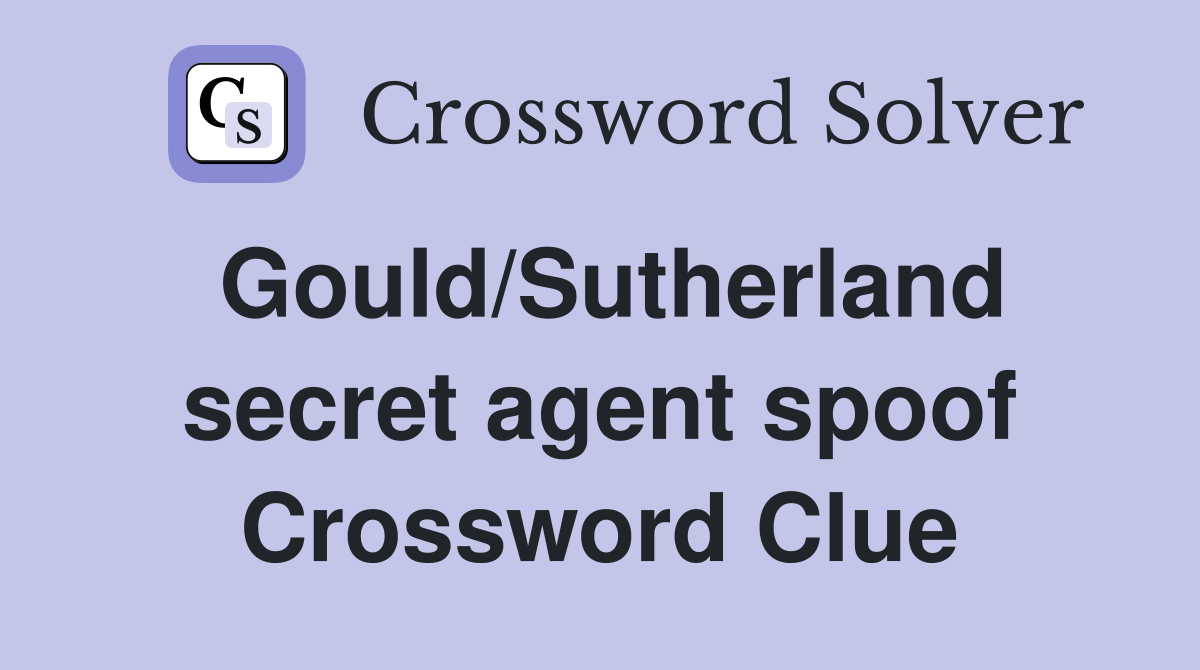 Gould/Sutherland secret agent spoof Crossword Clue