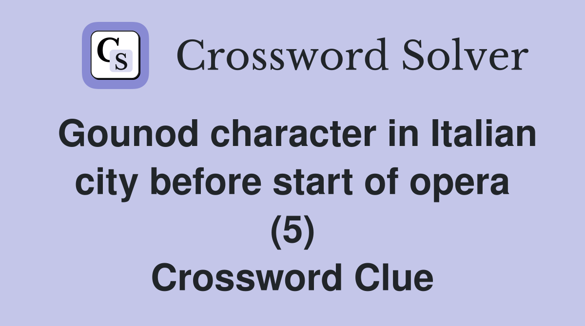Gounod character in Italian city before start of opera (5) Crossword Clue