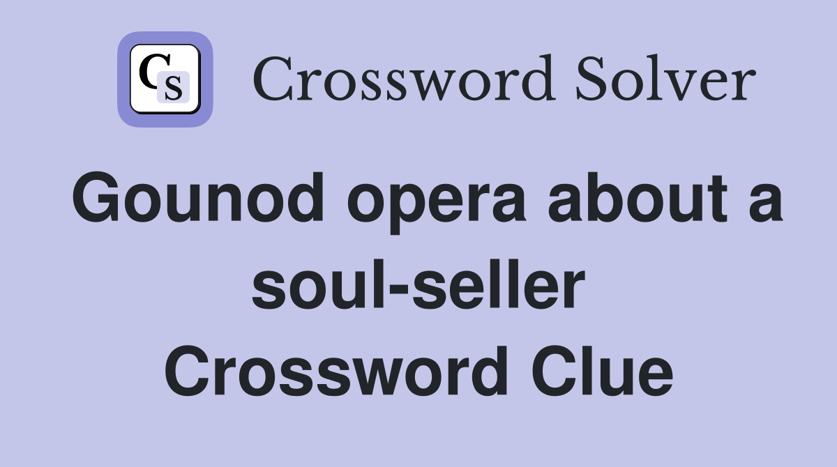 Gounod opera about a soul-seller Crossword Clue