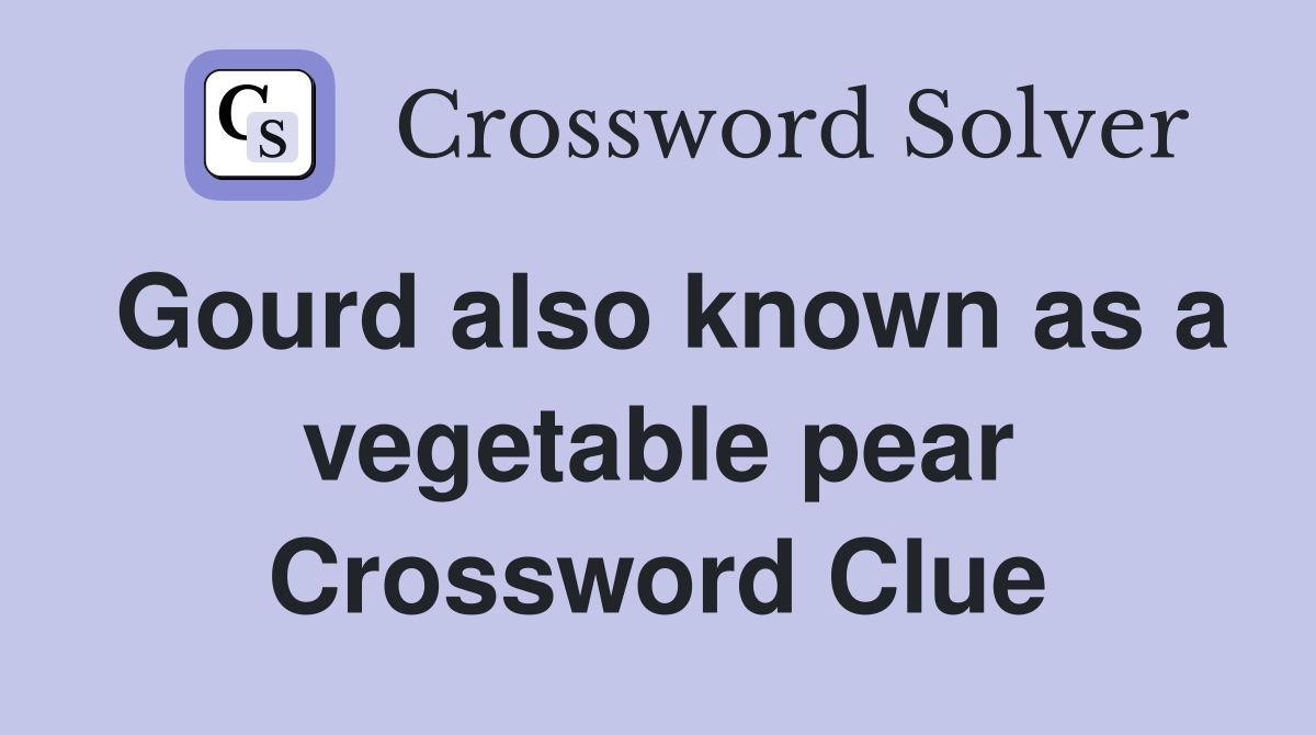 Gourd also known as a vegetable pear Crossword Clue