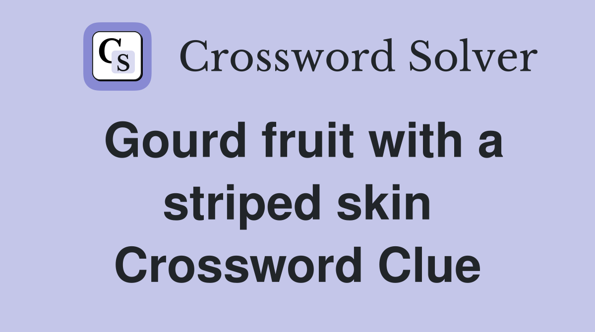 Gourd fruit with a striped skin Crossword Clue