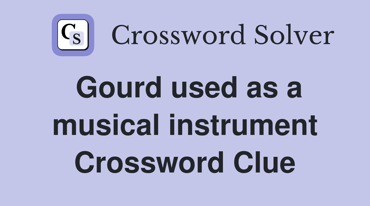 Gourd used as a musical instrument Crossword Clue